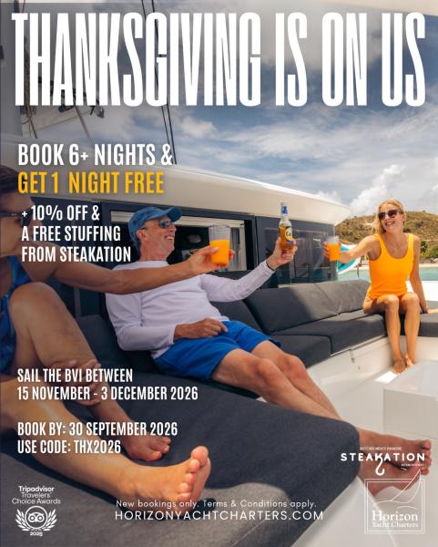 Thanksgiving is on us! 🦃

Swap hectic holiday schedules for crystal clear water and a vacation to remember! ⛵️

This Thanksgiving, celebrate with us in the British Virgin Islands and enjoy exclusive holiday savings! 🏝️

PLUS:

✔️10% discount + a free stuffing with every order from @steakationbutchers, the BVI’s go-to gourmet butcher & deli, offering premium meats, meal kits, and more with easy online ordering and delivery direct to your yacht 🥩 
✔️A complimentary bottle of Claret onboard to pair with your Thanksgiving feast 🍷

Plan Your Escape:

⏰Book by: 30 September 2026
📆Sail between: 15 November - 3 December 2026
📍: British Virgin Islands
🧑‍💻Use Booking Code: THX2026

Offer applicable to: all available Monohulls & Catamarans

ℹ️Important Details:
New 6-night minimum bookings only. Discount applies to the bareboat fee only. Captain or instructor available at additional cost. Cannot be combined with any other discount or special offer. Subject to availability. Terms & Conditions apply.

#thanksgivingplans #holidaydeals #specialoffer #bvisailing #horizonyachtcharters